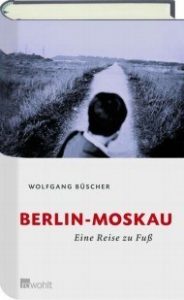 Feuilletonscout empfiehlt ... "Berlin-Moskau" von Wolfgang Büscher