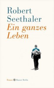 Literatur: Robert Seethaler "Ein ganzes Leben"