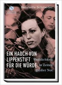 Literatur: „Ein Hauch von Lippenstift für die Würde“ von Henriette Schroeder