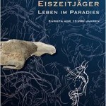 Ausstellung in Bonn: „Eiszeitjäger – Leben im Paradies. Europa vor 15.000 Jahren“