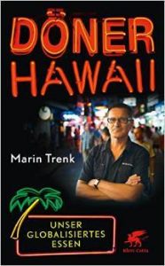 Literatur: Martin Trenk „Döner Hawaii. Unser globalisiertes Essen“
