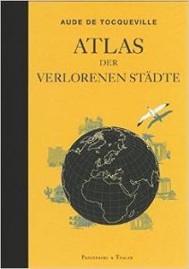 Literatur: Aude de Tocqueville „Atlas der verlorenen Städte“