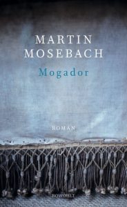 Literatur: Martin Mosebach „Mogador“