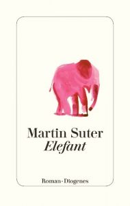 Der neue Bestseller von Martin Suter: „Elefant“. Wissenschaft zum Fürchten mit einem Hauch von Märchen.