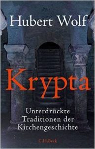 Literatur: Hubert Wolf „Krypta. Unterdrückte Traditionen der Kirchengeschichte“