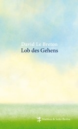 Literatur: David Le Breton „Lob des Gehens“