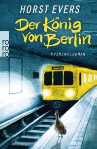 Feuilletonscout empfiehlt ... „Der König von Berlin“. Ein Berlinkrimi von Horst Evers