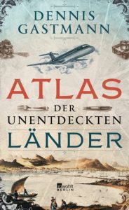 Literatur: „Atlas der unentdeckten Länder“ von Dennis Gastmann