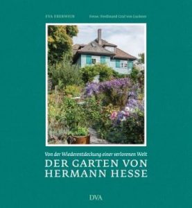„Der Garten von Hermann Hesse“ . Ein Lese- und Gartenbuch von Eva Eberwein