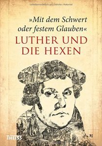 Mit dem Schwert oder festem Glauben – Martin Luther und die Hexen. Ausstellung in Rothenburg o. d. Tauber